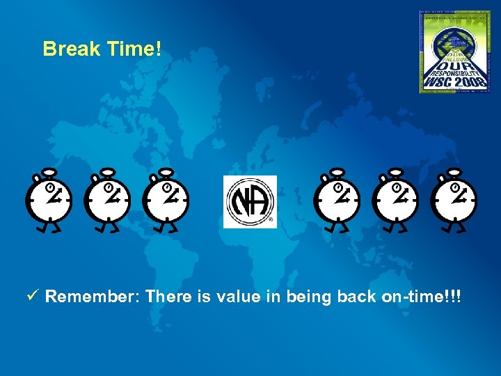 Break Time! ü Remember: There is value in being back on-time!!! 