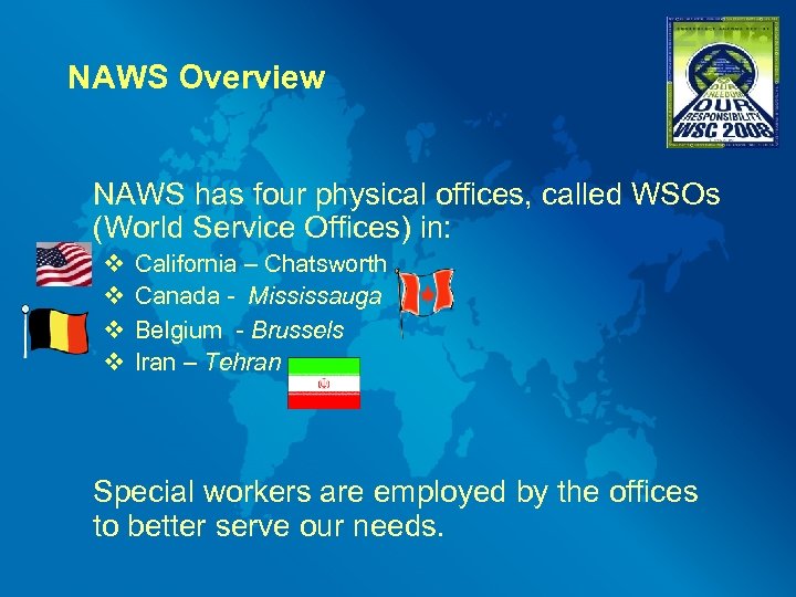 NAWS Overview NAWS has four physical offices, called WSOs (World Service Offices) in: v