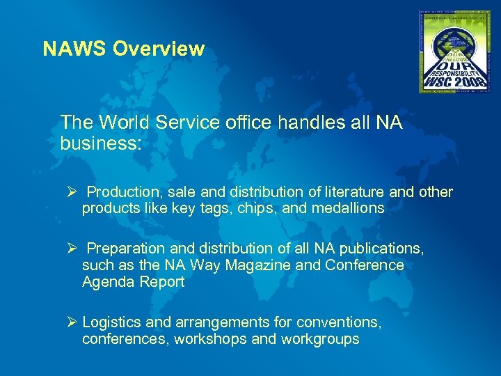 NAWS Overview The World Service office handles all NA business: Ø Production, sale and