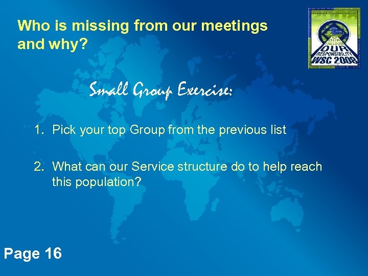 Who is missing from our meetings and why? Small Group Exercise: 1. Pick your