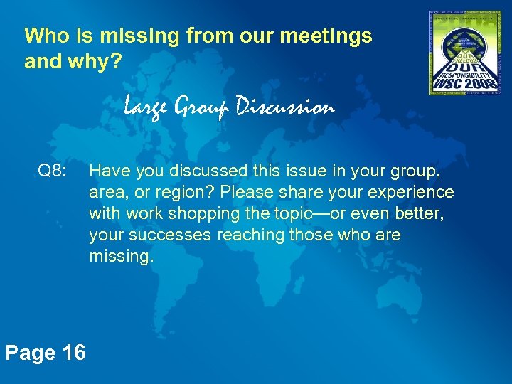 Who is missing from our meetings and why? Large Group Discussion Q 8: Have