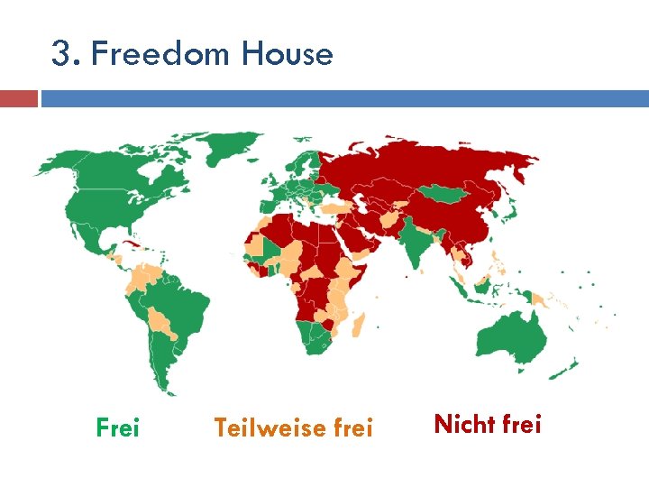 3. Freedom House Frei Teilweise frei Nicht frei 