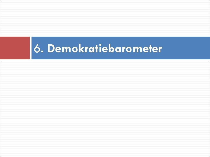 6. Demokratiebarometer 