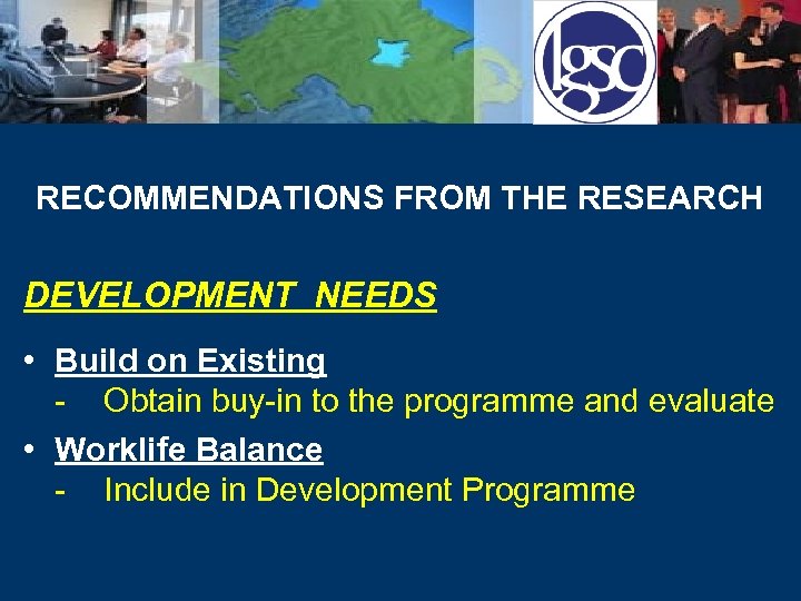 RECOMMENDATIONS FROM THE RESEARCH DEVELOPMENT NEEDS • Build on Existing - Obtain buy-in to