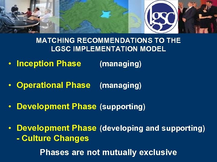 MATCHING RECOMMENDATIONS TO THE LGSC IMPLEMENTATION MODEL • Inception Phase (managing) • Operational Phase