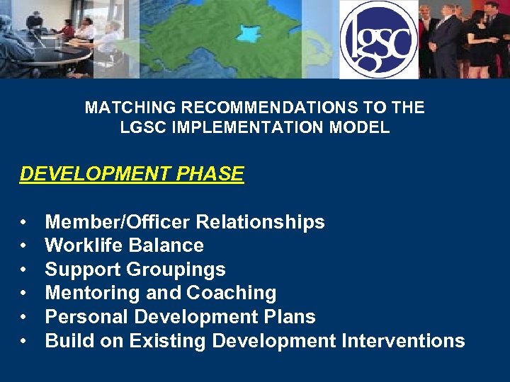 MATCHING RECOMMENDATIONS TO THE LGSC IMPLEMENTATION MODEL DEVELOPMENT PHASE • • • Member/Officer Relationships