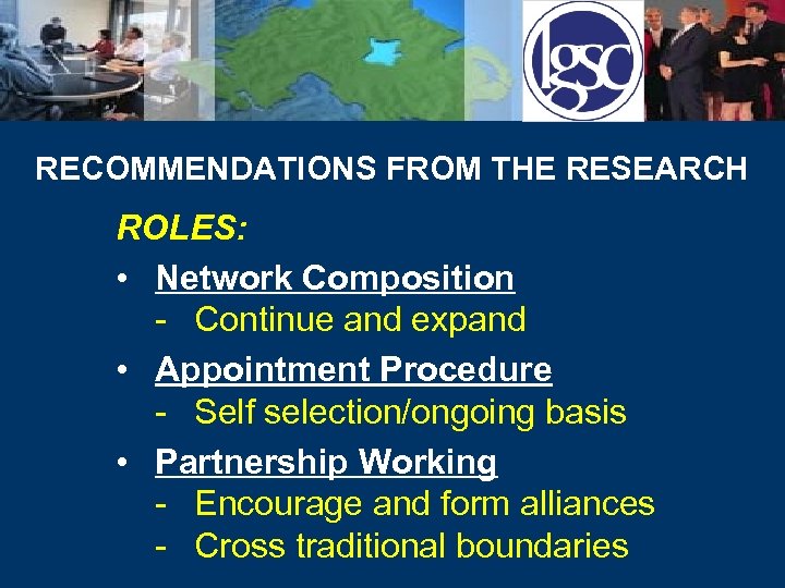 RECOMMENDATIONS FROM THE RESEARCH ROLES: • Network Composition - Continue and expand • Appointment