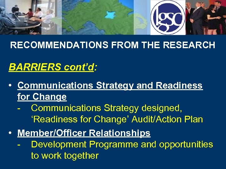 RECOMMENDATIONS FROM THE RESEARCH BARRIERS cont’d: • Communications Strategy and Readiness for Change -