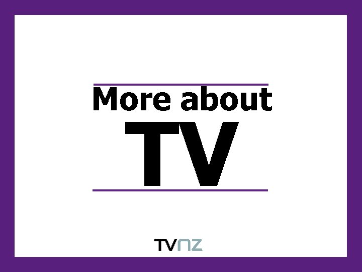 More about TV 