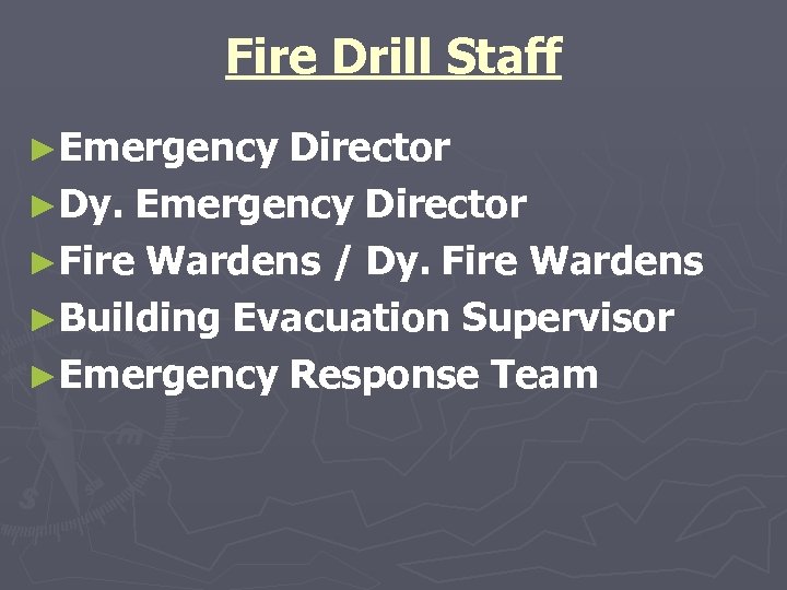 Fire Drill Staff ►Emergency Director ►Dy. Emergency Director ►Fire Wardens / Dy. Fire Wardens