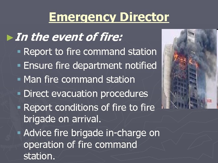 Emergency Director ►In the event of fire: § Report to fire command station §