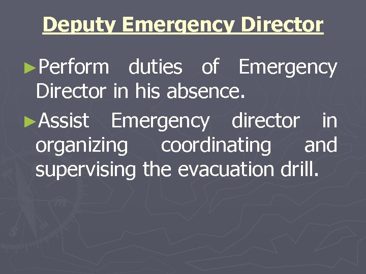 Deputy Emergency Director ►Perform duties of Emergency Director in his absence. ►Assist Emergency director