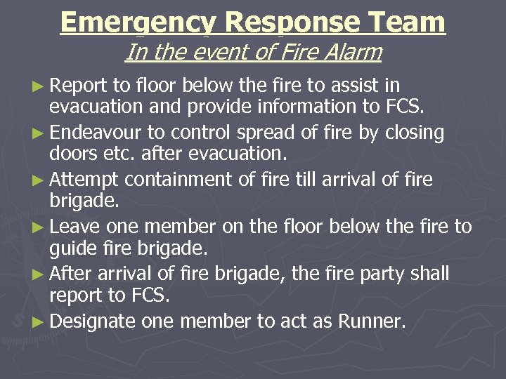 Emergency Response Team In the event of Fire Alarm ► Report to floor below