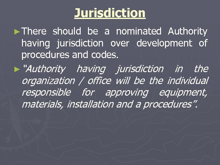 Jurisdiction ► There should be a nominated Authority having jurisdiction over development of procedures