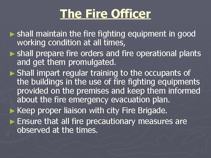 The Fire Officer ► shall maintain the fire fighting equipment in good working condition