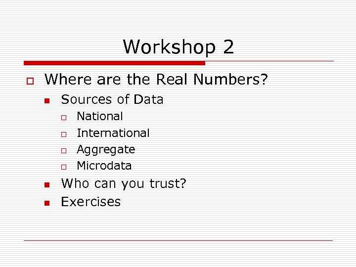 Workshop 2 o Where are the Real Numbers? n Sources of Data o o