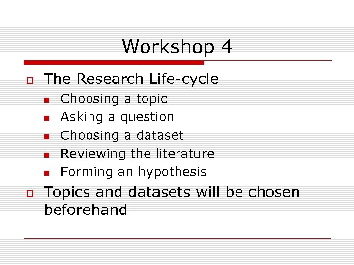 Workshop 4 o The Research Life-cycle n n n o Choosing a topic Asking