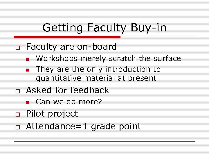 Getting Faculty Buy-in o Faculty are on-board n n o Asked for feedback n