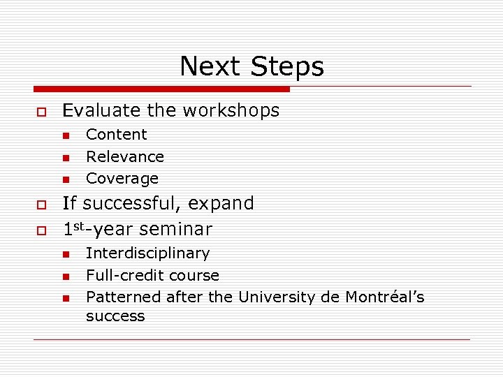 Next Steps o Evaluate the workshops n n n o o Content Relevance Coverage