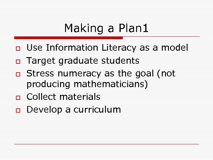 Making a Plan 1 o o o Use Information Literacy as a model Target
