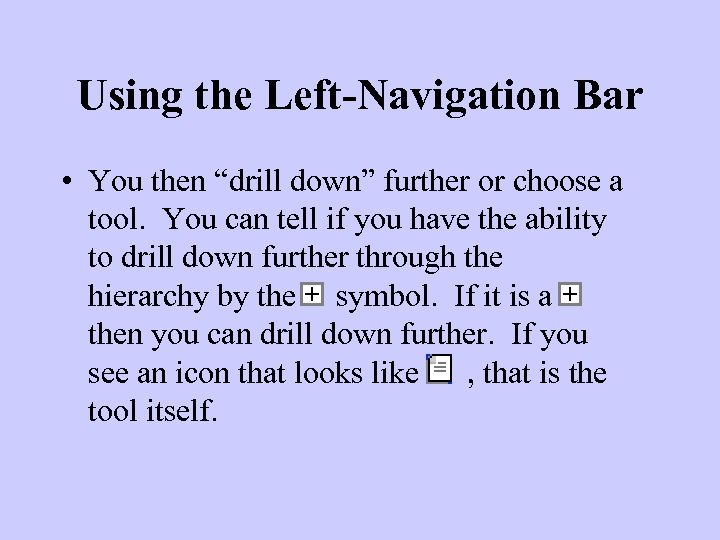 Using the Left-Navigation Bar • You then “drill down” further or choose a tool.