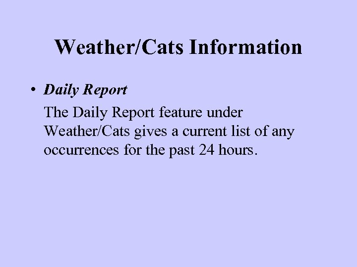 Weather/Cats Information • Daily Report The Daily Report feature under Weather/Cats gives a current