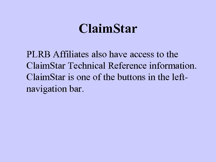 Claim. Star PLRB Affiliates also have access to the Claim. Star Technical Reference information.