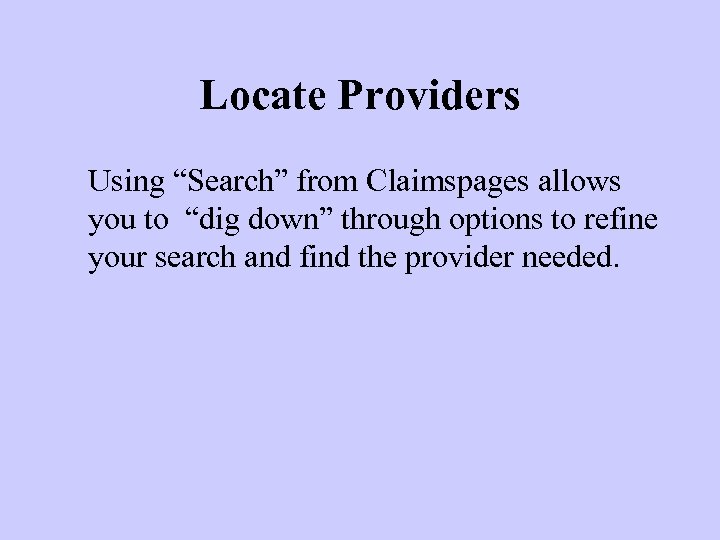 Locate Providers Using “Search” from Claimspages allows you to “dig down” through options to