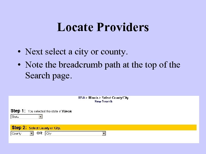 Locate Providers • Next select a city or county. • Note the breadcrumb path