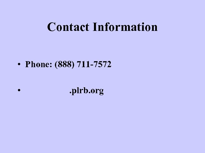 Contact Information • Phone: (888) 711 -7572 • http: //www. plrb. org 
