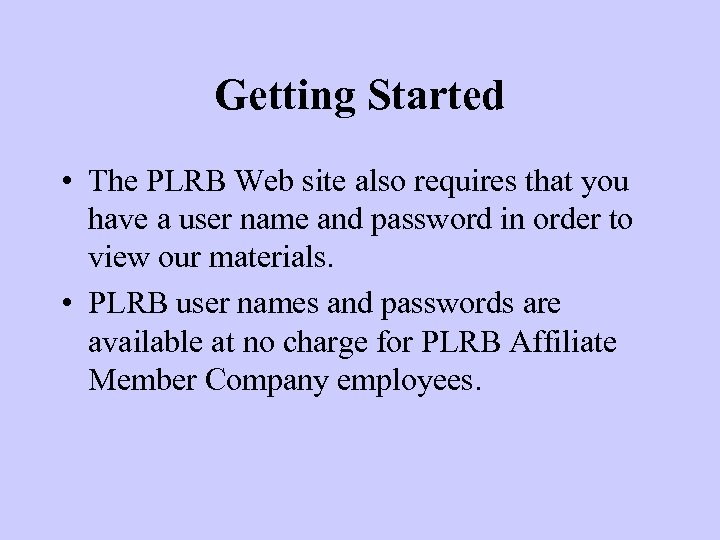 Getting Started • The PLRB Web site also requires that you have a user