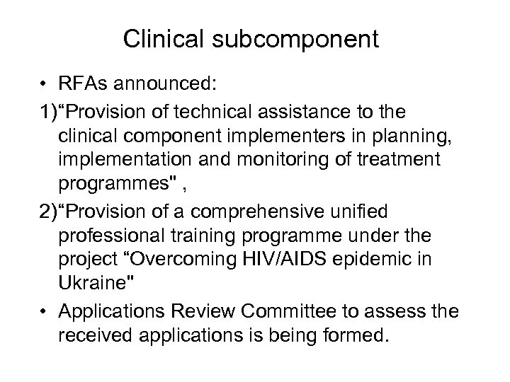 Clinical subcomponent • RFAs announced: 1) “Provision of technical assistance to the clinical component