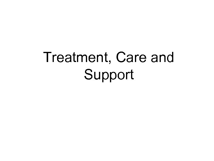 Treatment, Care and Support 