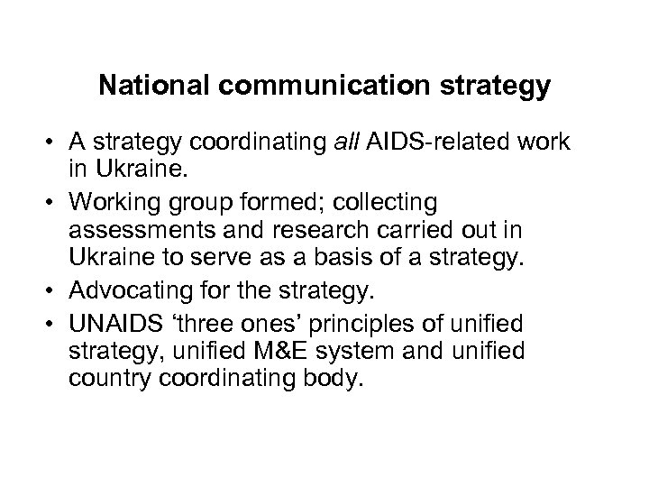 National communication strategy • A strategy coordinating all AIDS-related work in Ukraine. • Working