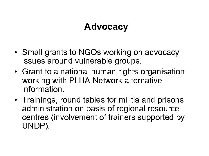Advocacy • Small grants to NGOs working on advocacy issues around vulnerable groups. •