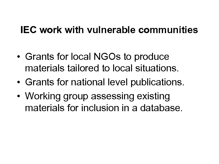IEC work with vulnerable communities • Grants for local NGOs to produce materials tailored