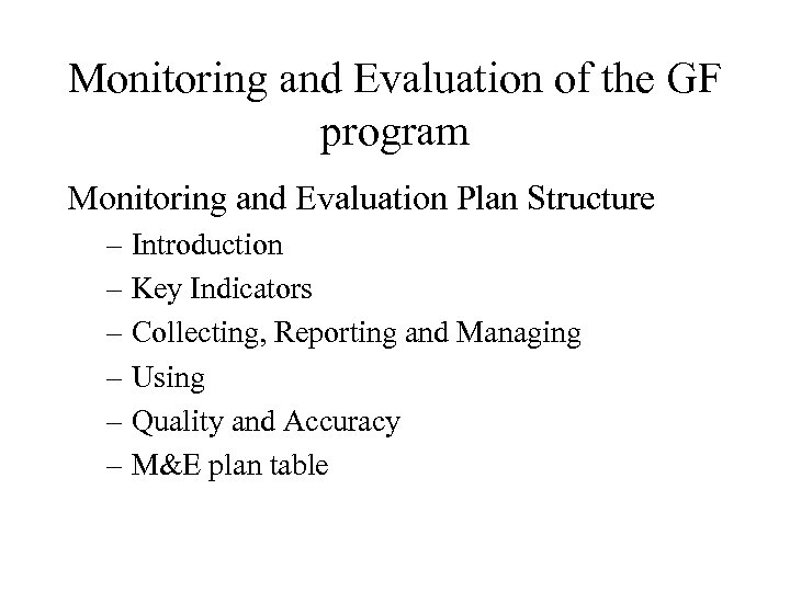 Monitoring and Evaluation of the GF program Monitoring and Evaluation Plan Structure – Introduction