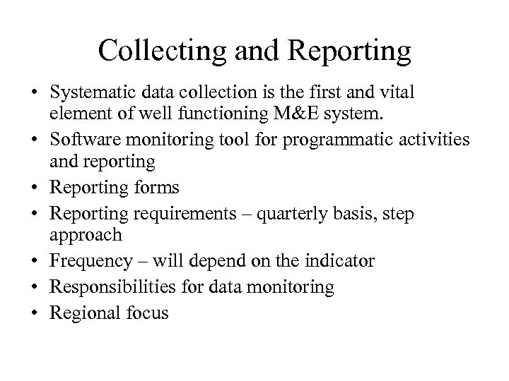 Collecting and Reporting • Systematic data collection is the first and vital element of