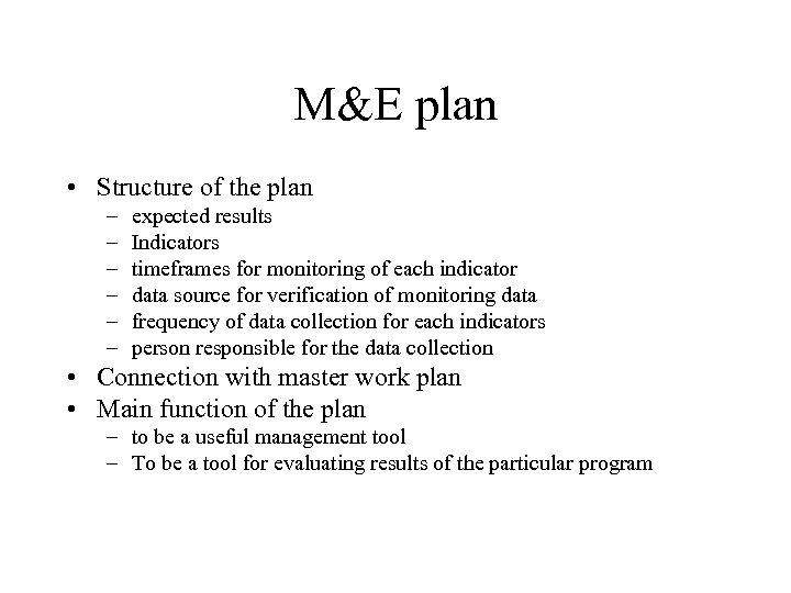 M&E plan • Structure of the plan – – – expected results Indicators timeframes