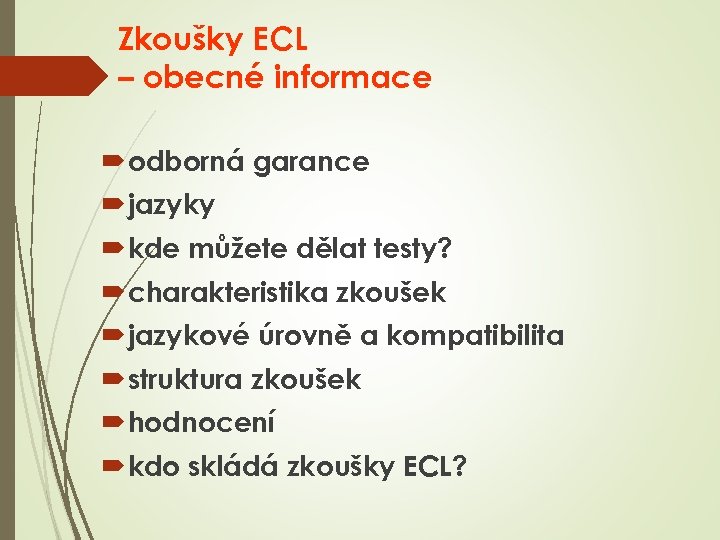 Zkoušky ECL – obecné informace odborná garance jazyky kde můžete dělat testy? charakteristika zkoušek