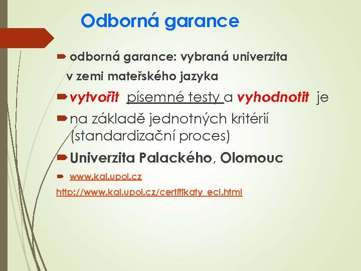 Odborná garance odborná garance: vybraná univerzita v zemi mateřského jazyka vytvořit písemné testy a