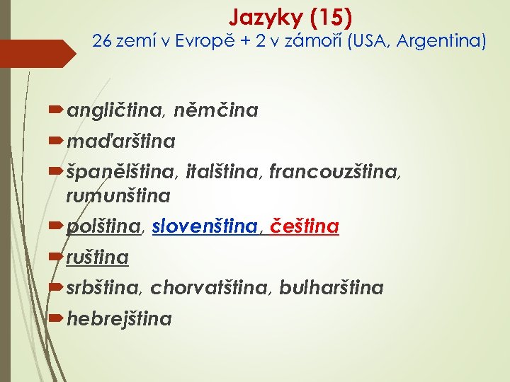 Jazyky (15) 26 zemí v Evropě + 2 v zámoří (USA, Argentina) angličtina, němčina