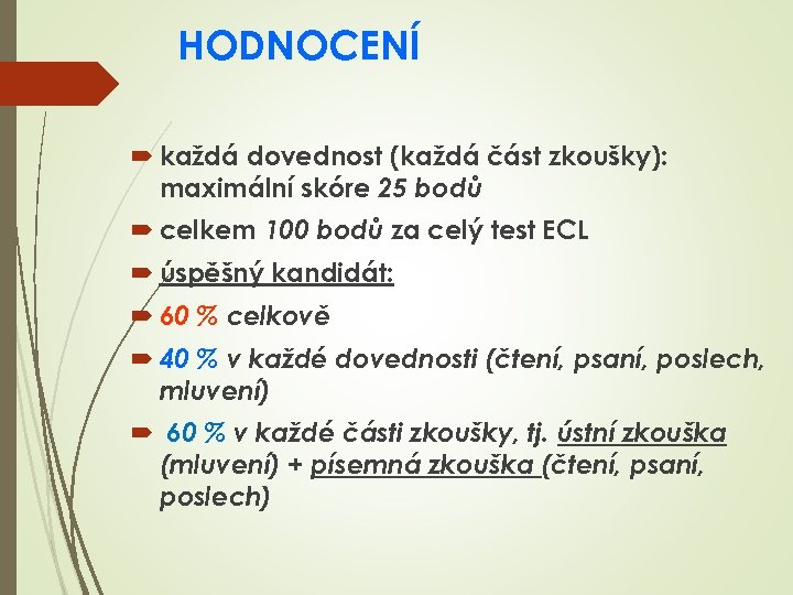 HODNOCENÍ každá dovednost (každá část zkoušky): maximální skóre 25 bodů celkem 100 bodů za