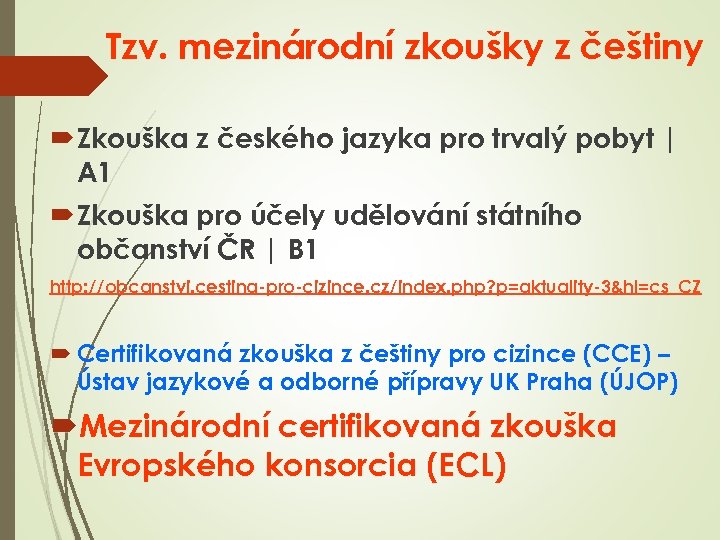 Tzv. mezinárodní zkoušky z češtiny Zkouška z českého jazyka pro trvalý pobyt | A