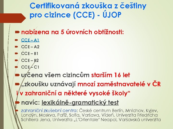 Certifikovaná zkouška z češtiny pro cizince (CCE) - ÚJOP nabízena na 5 úrovních obtížnosti: