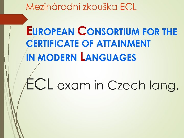 Mezinárodní zkouška ECL EUROPEAN CONSORTIUM FOR THE CERTIFICATE OF ATTAINMENT IN MODERN LANGUAGES ECL