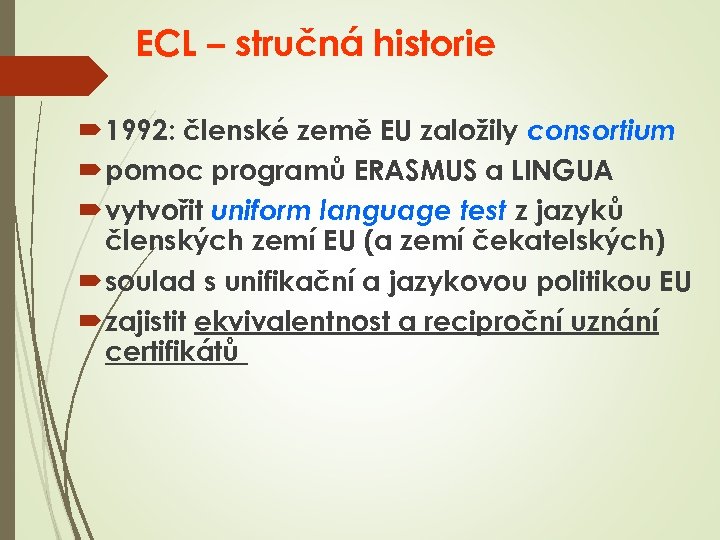 ECL – stručná historie 1992: členské země EU založily consortium pomoc programů ERASMUS a