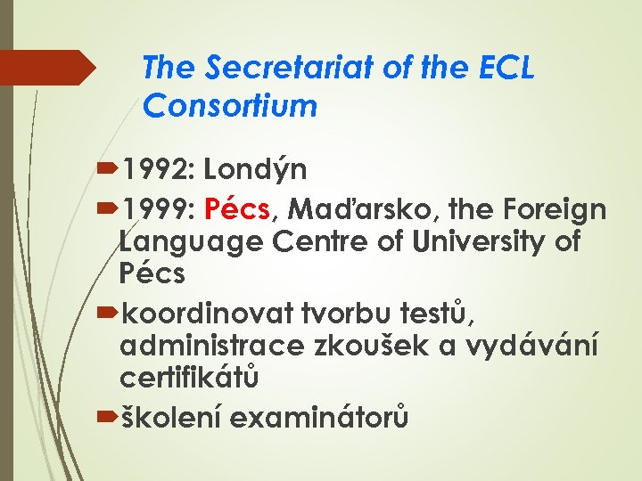 The Secretariat of the ECL Consortium 1992: Londýn 1999: Pécs, Maďarsko, the Foreign Language