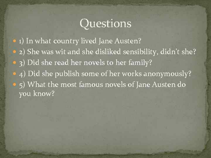 Questions 1) In what country lived Jane Austen? 2) She was wit and she