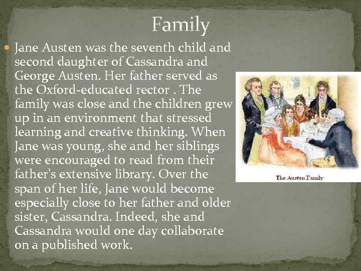 Family Jane Austen was the seventh child and second daughter of Cassandra and George